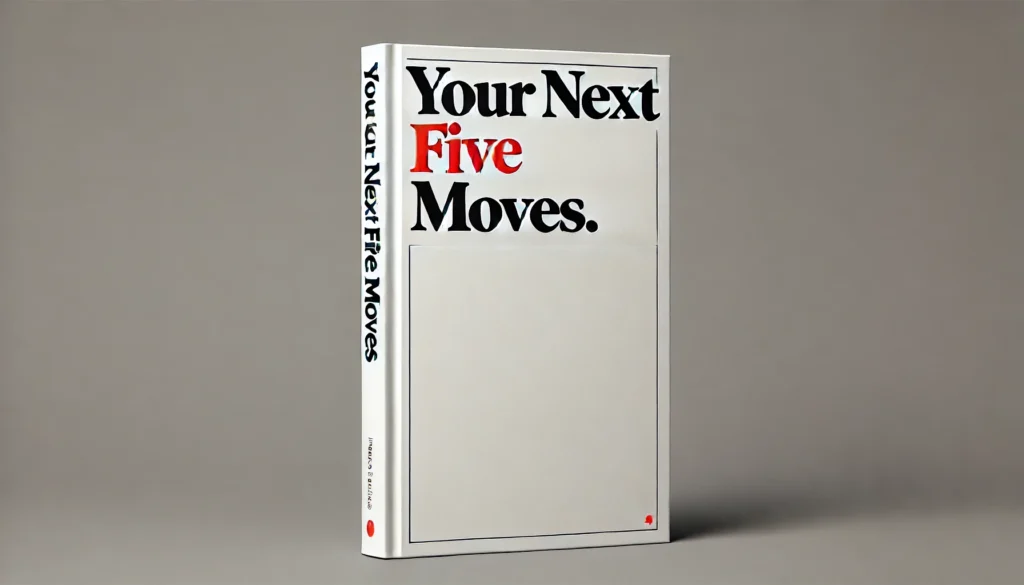 Your Next Five Moves